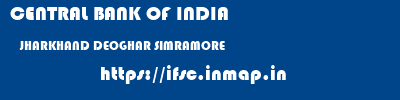 CENTRAL BANK OF INDIA  JHARKHAND DEOGHAR SIMRAMORE   ifsc code